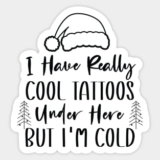 Christmas Hat Tattoos Girl Lover - Cool Tattoos Under Here But I'm Cold - Funny Tattoos Gift Lover Sticker